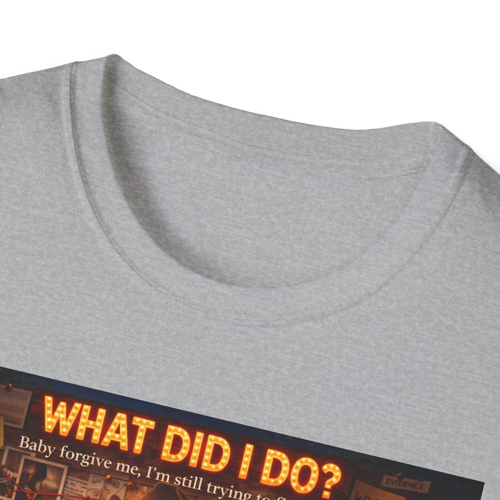 What did I do Graphic T-Shirt