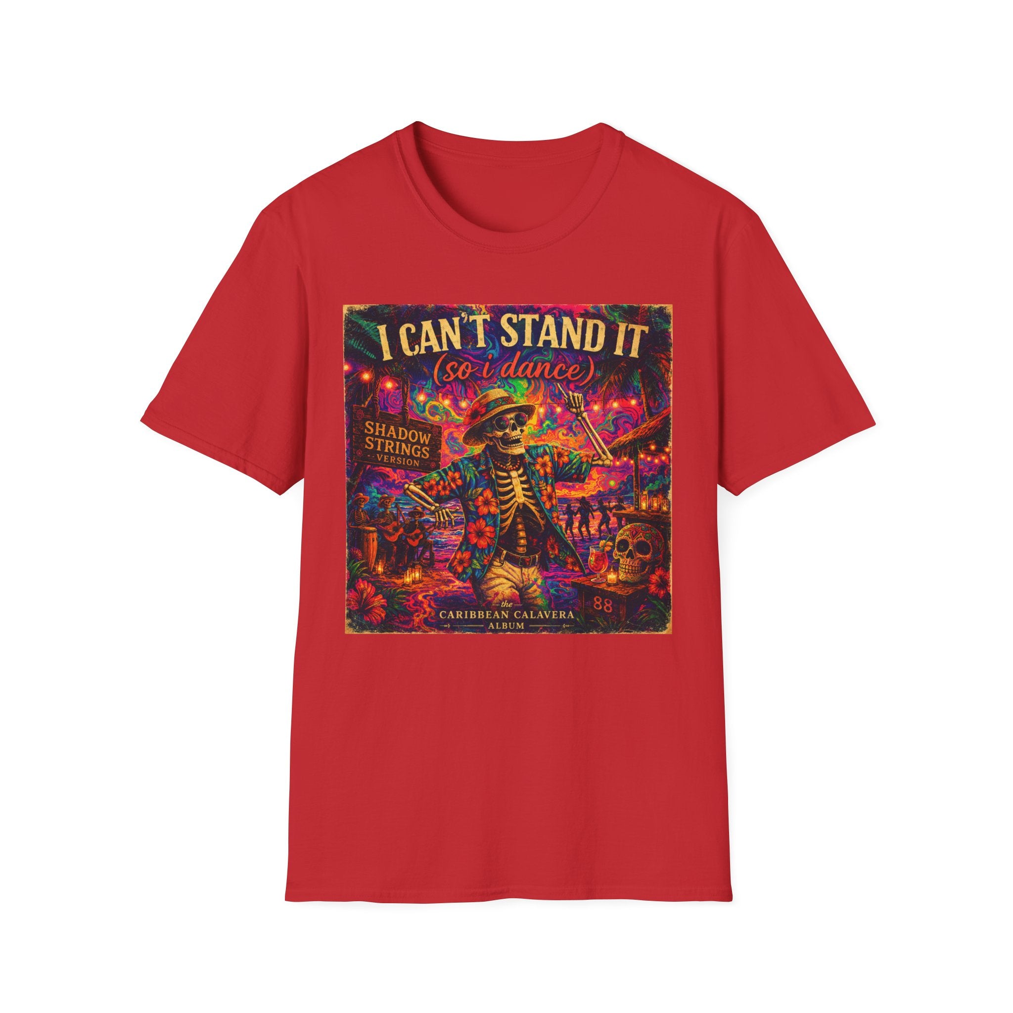 I Can't Stand It So I Dance T-Shirt —   Song Cover Art From The Caribbean Calavera Album  Day of the Dead Skeleton Festival Tee