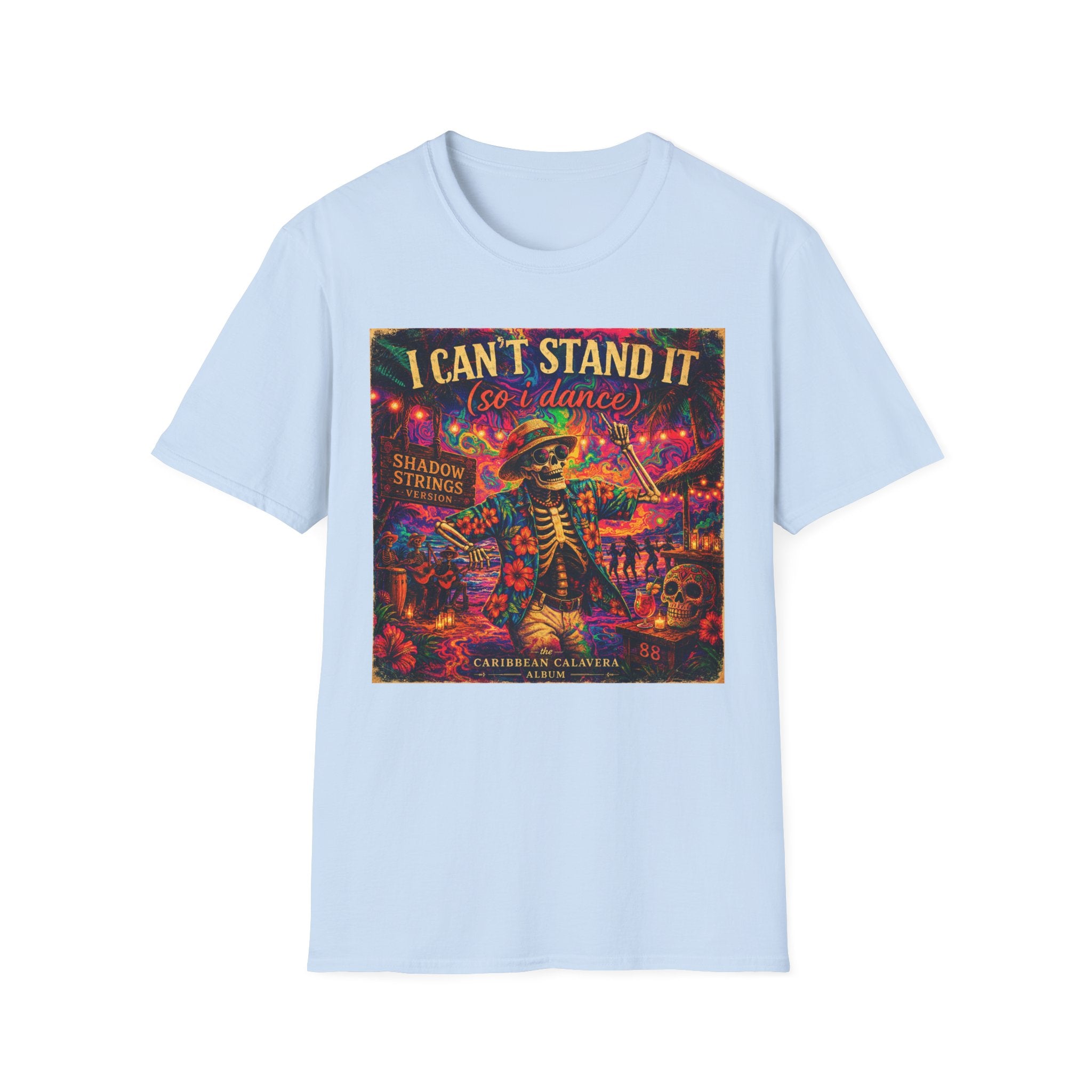 I Can't Stand It So I Dance T-Shirt —   Song Cover Art From The Caribbean Calavera Album  Day of the Dead Skeleton Festival Tee
