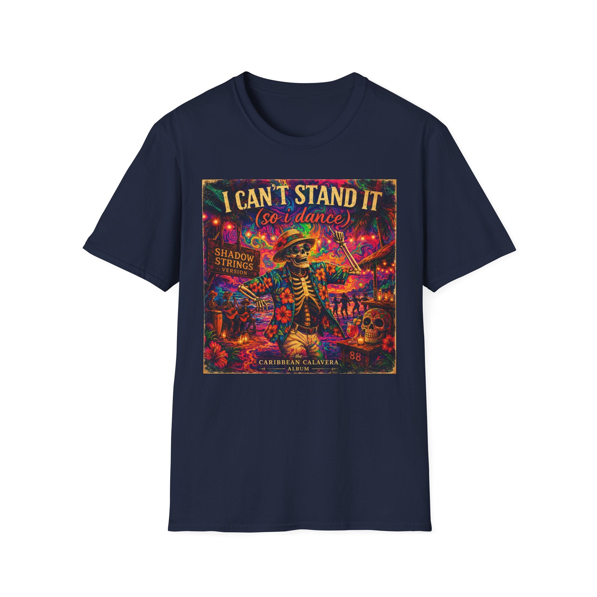 I Can't Stand It So I Dance T-Shirt —   Song Cover Art From The Caribbean Calavera Album  Day of the Dead Skeleton Festival Tee