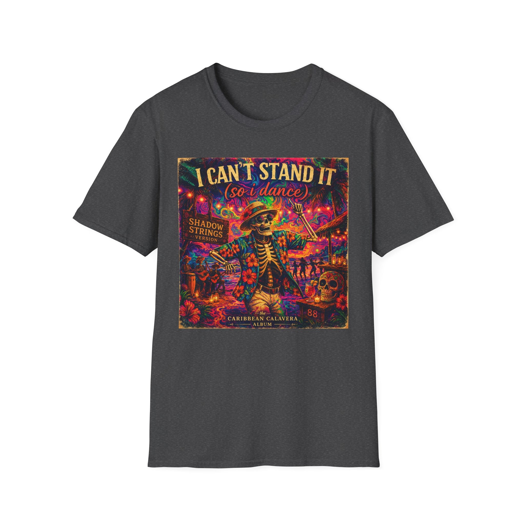 I Can't Stand It So I Dance T-Shirt —   Song Cover Art From The Caribbean Calavera Album  Day of the Dead Skeleton Festival Tee